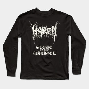 Black Metal KAREN - Shout at the Manager Long Sleeve T-Shirt